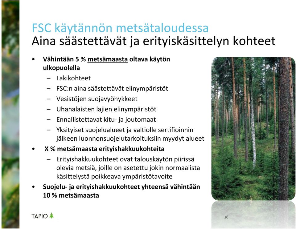 valtiolle sertifioinnin jälkeen luonnonsuojelutarkoituksiin myydyt alueet X % metsämaasta erityishakkuukohteita Erityishakkuukohteet ovat talouskäytön