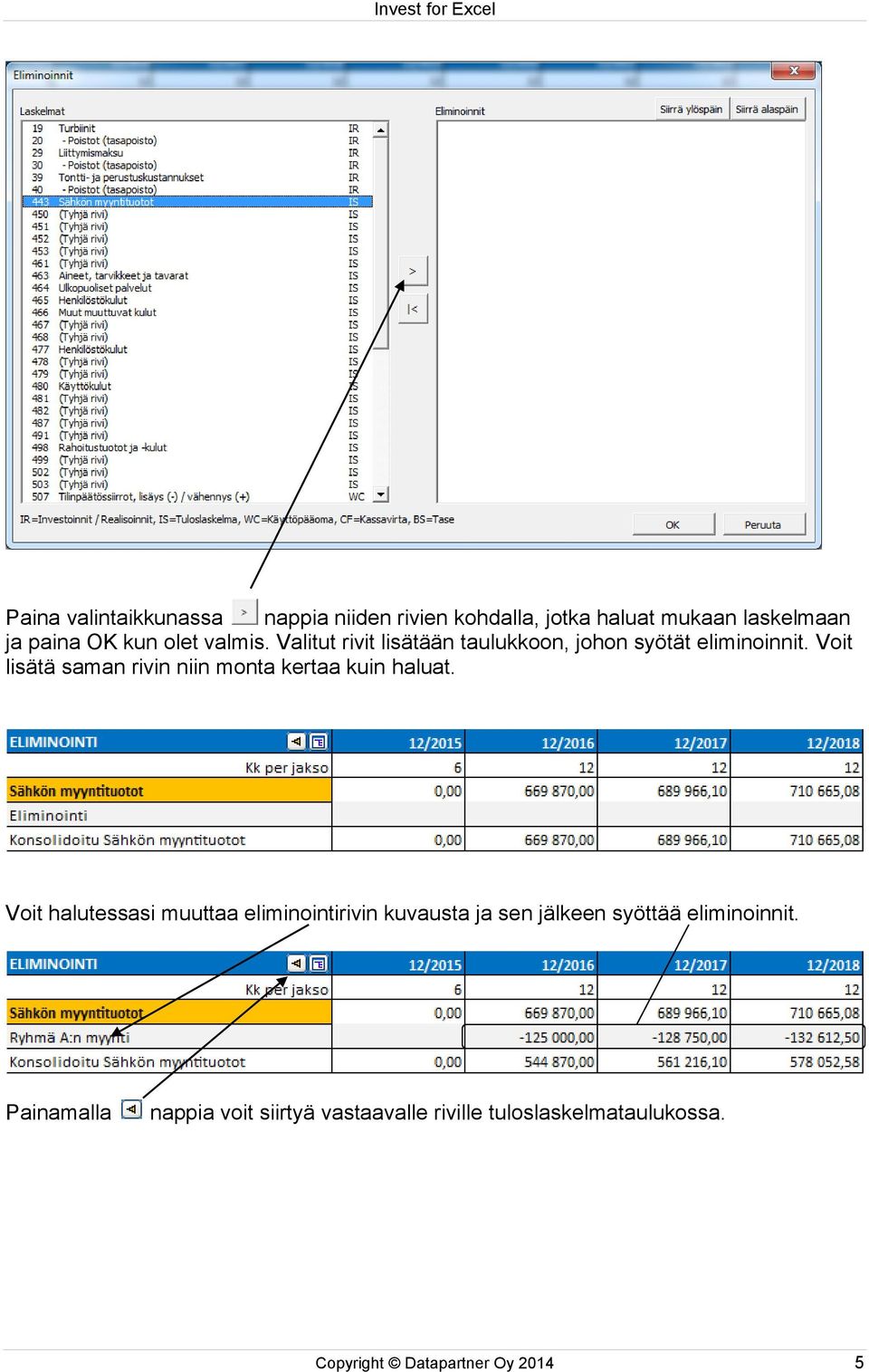 Voit lisätä saman rivin niin monta kertaa kuin haluat.