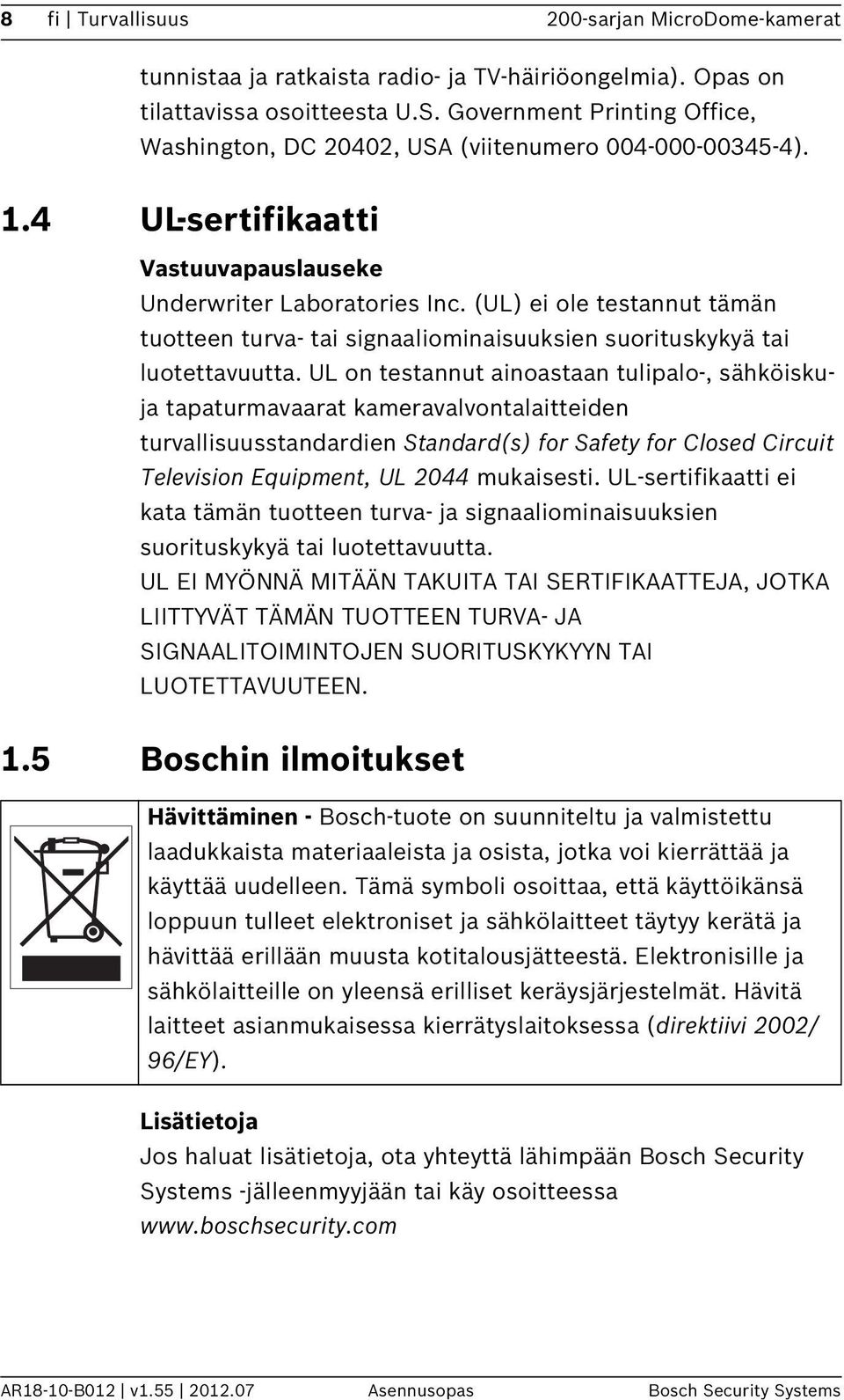 (UL) ei ole testannut tämän tuotteen turva- tai signaaliominaisuuksien suorituskykyä tai luotettavuutta.