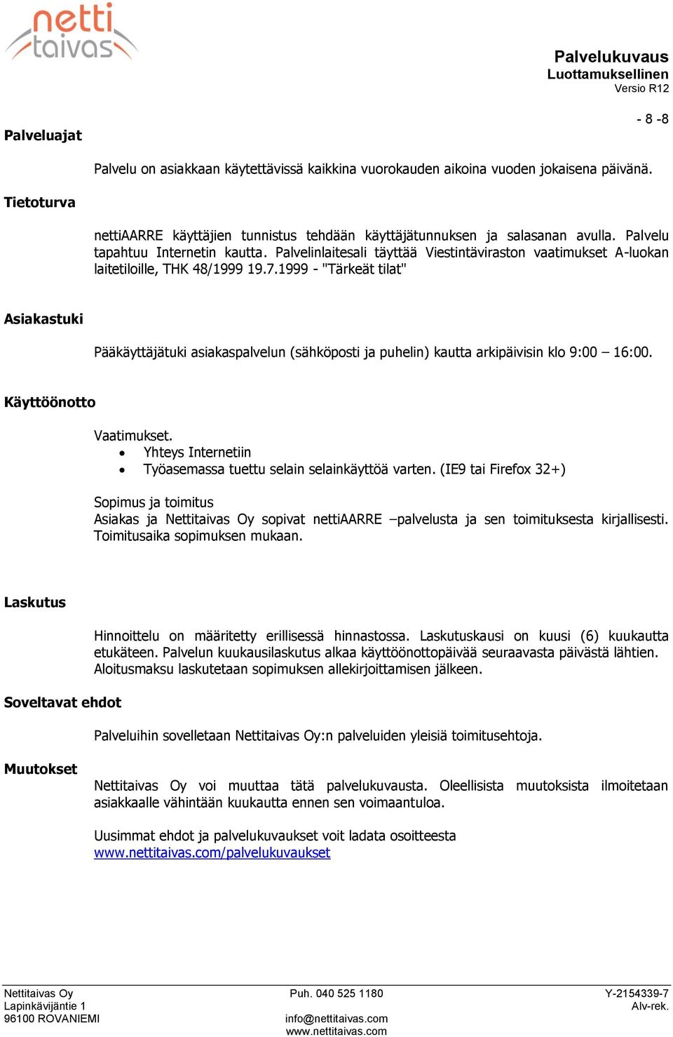 Palvelinlaitesali täyttää Viestintävirastn vaatimukset A-lukan laitetilille, THK 48/1999 19.7.