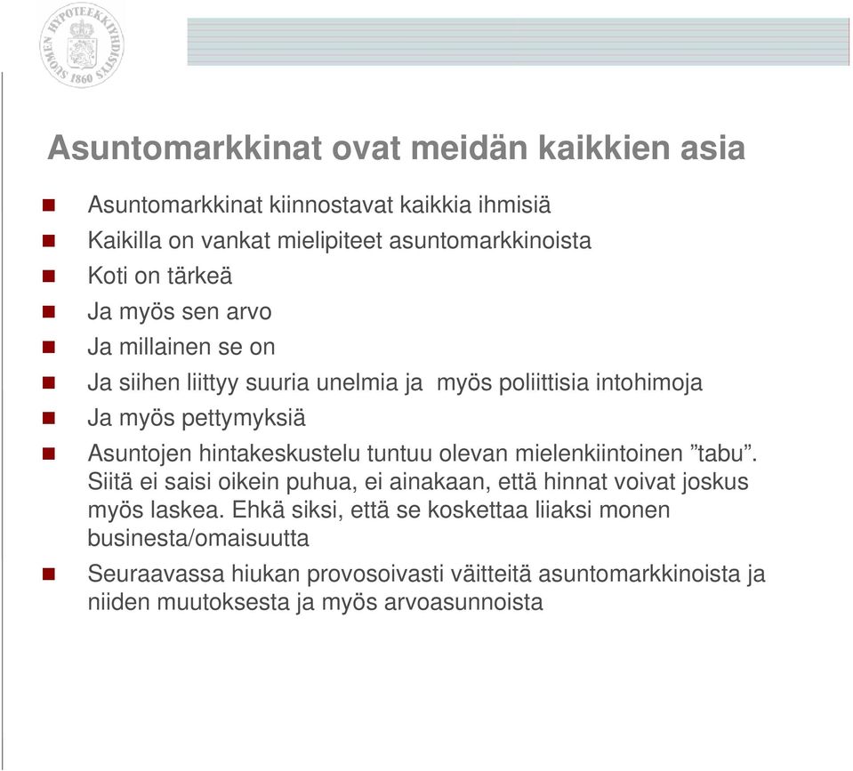hintakeskustelu tuntuu olevan mielenkiintoinen tabu. Siitä ei saisi oikein puhua, ei ainakaan, että hinnat voivat joskus myös laskea.