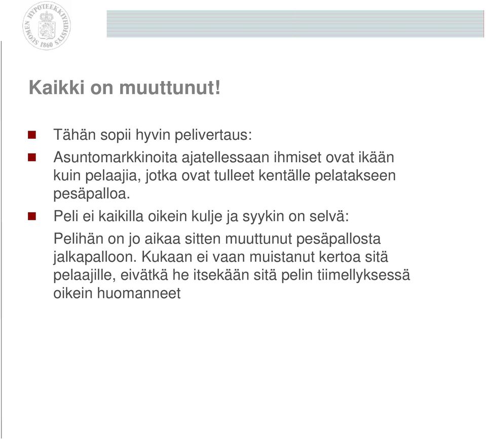 jotka ovat tulleet kentälle pelatakseen pesäpalloa.