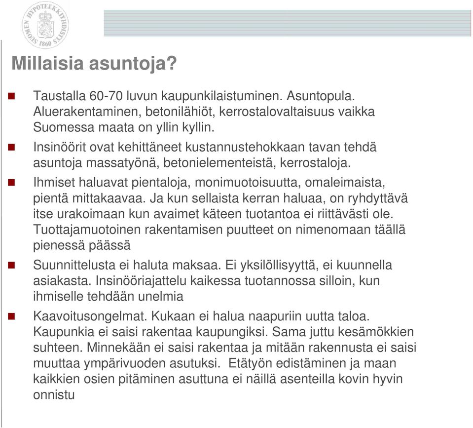Ja kun sellaista kerran haluaa, on ryhdyttävä itse urakoimaan kun avaimet käteen tuotantoa ei riittävästi ole.