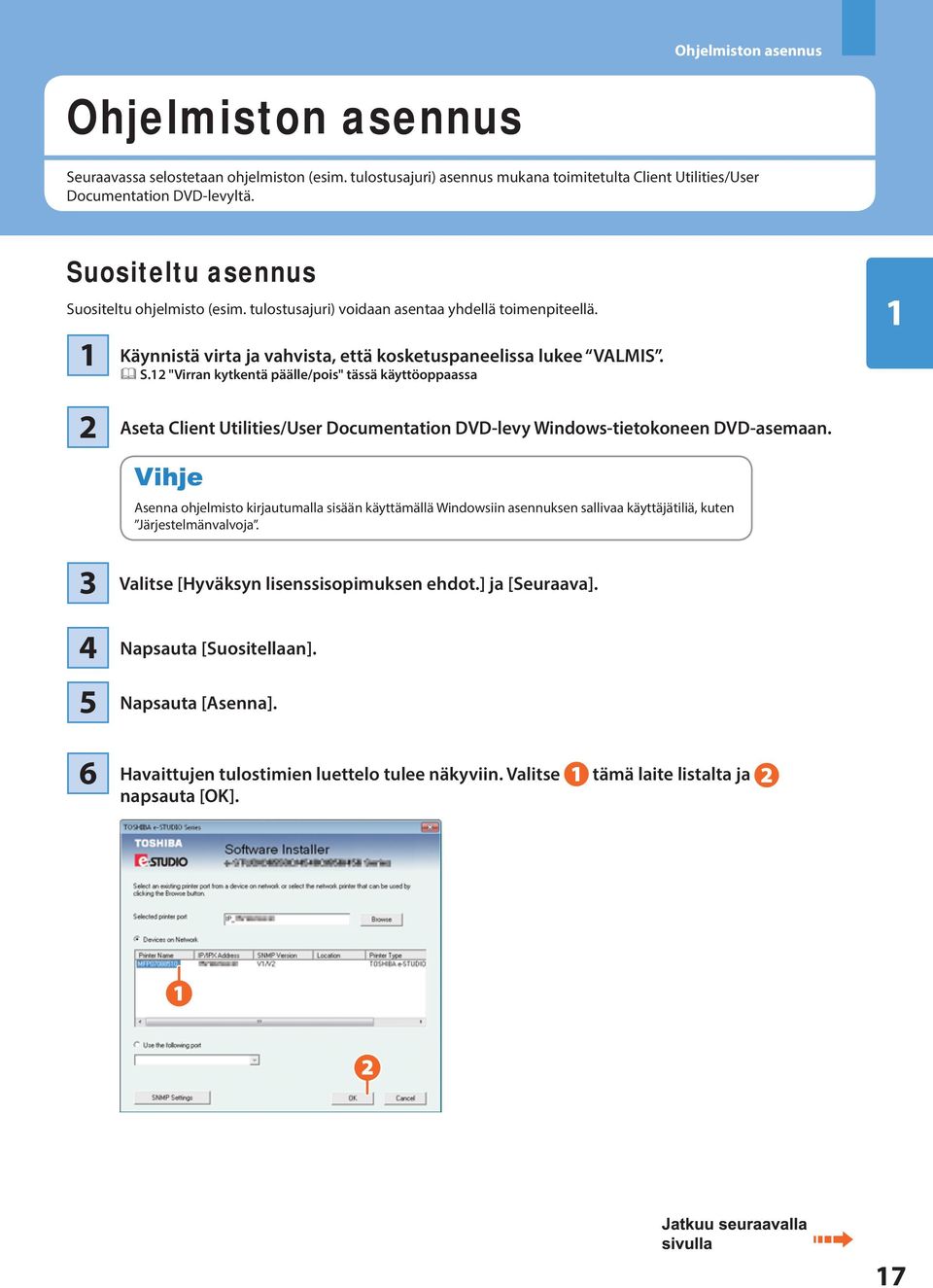 Asenna ohjelmisto kirjautumalla sisään käyttämällä Windowsiin asennuksen sallivaa käyttäjätiliä, kuten Järjestelmänvalvoja. 4 5 6 Valitse [Hyväksyn lisenssisopimuksen ehdot.] ja [Seuraava].