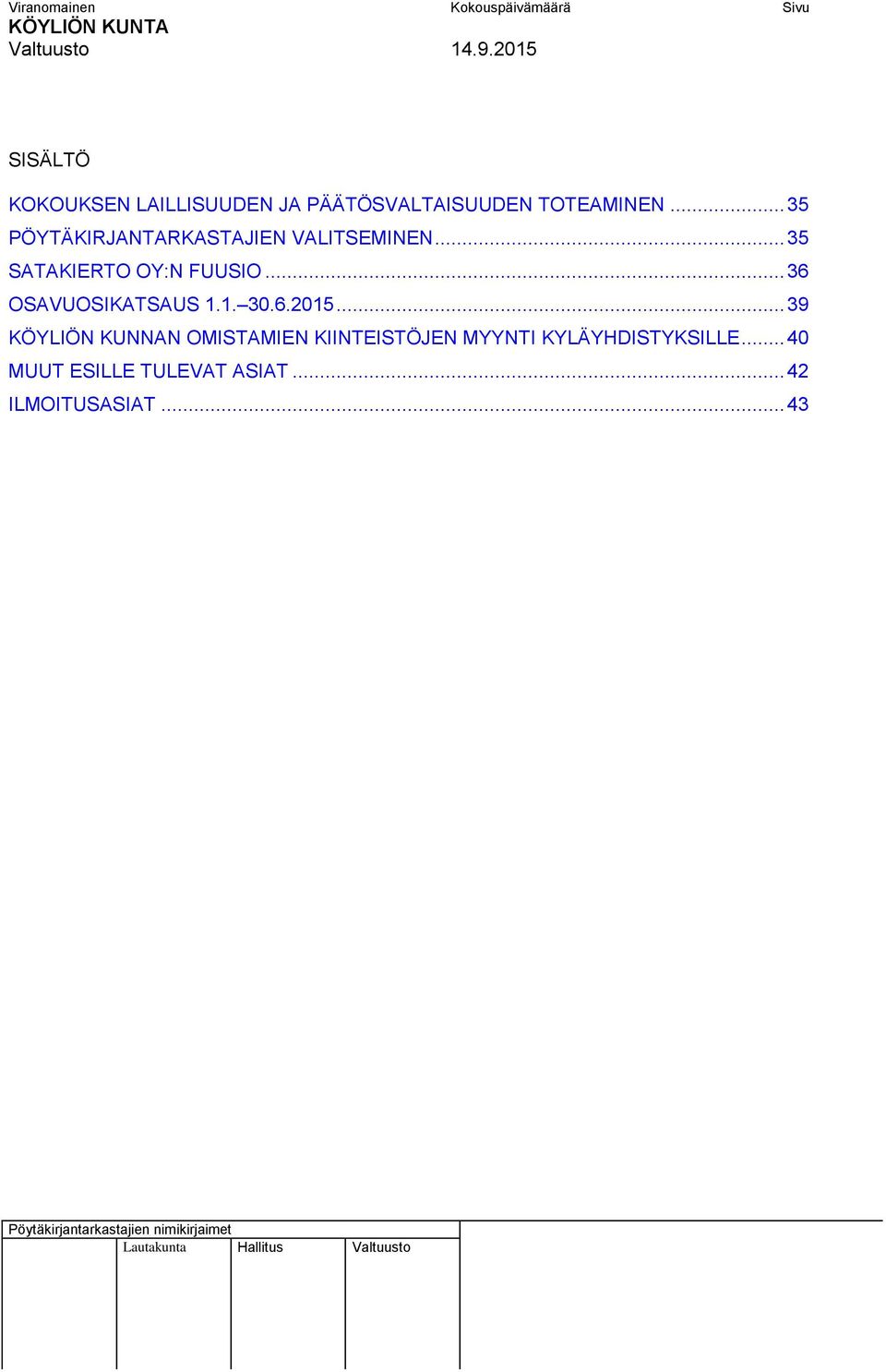 .. 35 PÖYTÄKIRJANTARKASTAJIEN VALITSEMINEN... 35 SATAKIERTO OY:N FUUSIO.