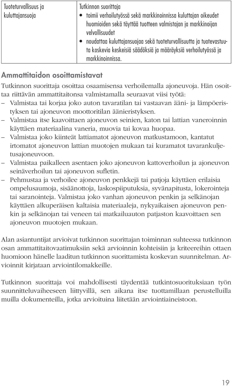 Ammattitaidon osoittamistavat osoittaa osaamisensa verhoilemalla ajoneuvoja.