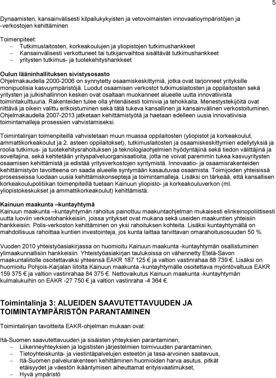 2000-2006 on synnytetty osaamiskeskittymiä, jotka ovat tarjonneet yrityksille monipuolisia kasvuympäristöjä.