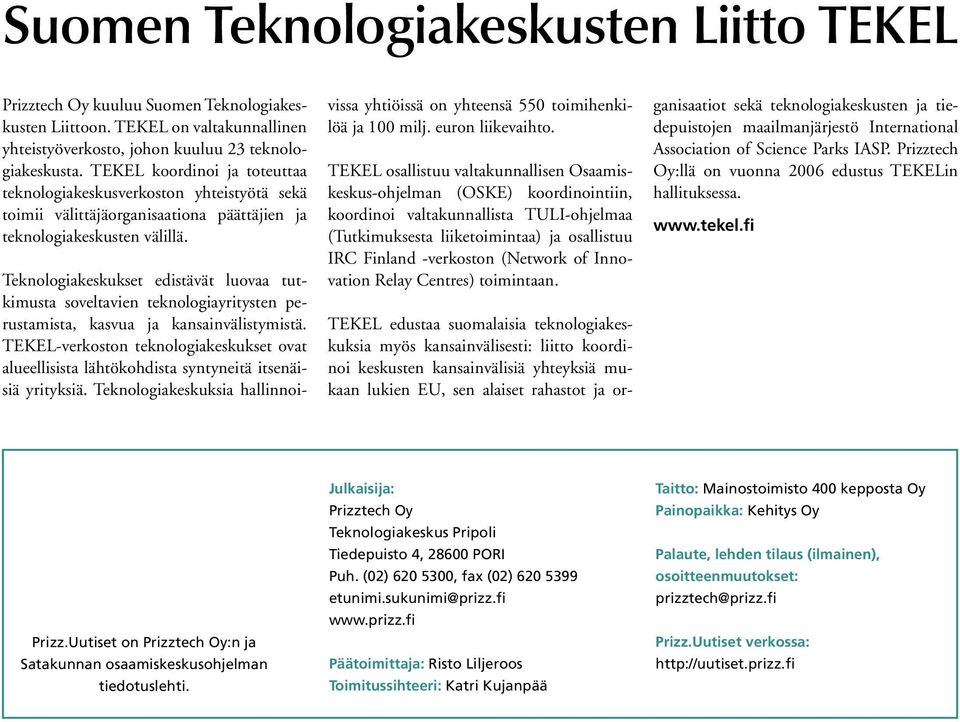 Teknologiakeskukset edistävät luovaa tutkimusta soveltavien teknologiayritysten perustamista, kasvua ja kansainvälistymistä.
