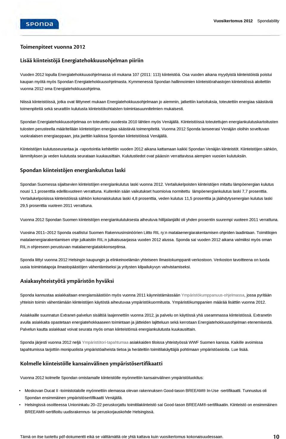 Kymmenessä Spondan hallinnoimien kiinteistörahastojen kiinteistössä aloitettiin vuonna 2012 oma Energiatehokkuusohjelma.