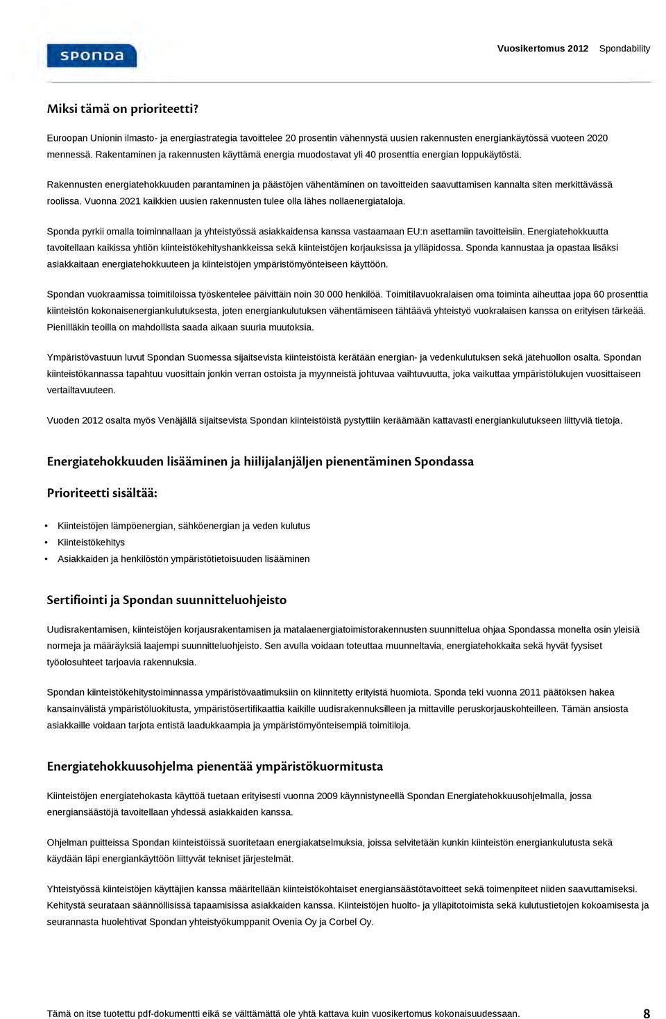 Rakennusten energiatehokkuuden parantaminen ja päästöjen vähentäminen on tavoitteiden saavuttamisen kannalta siten merkittävässä roolissa.