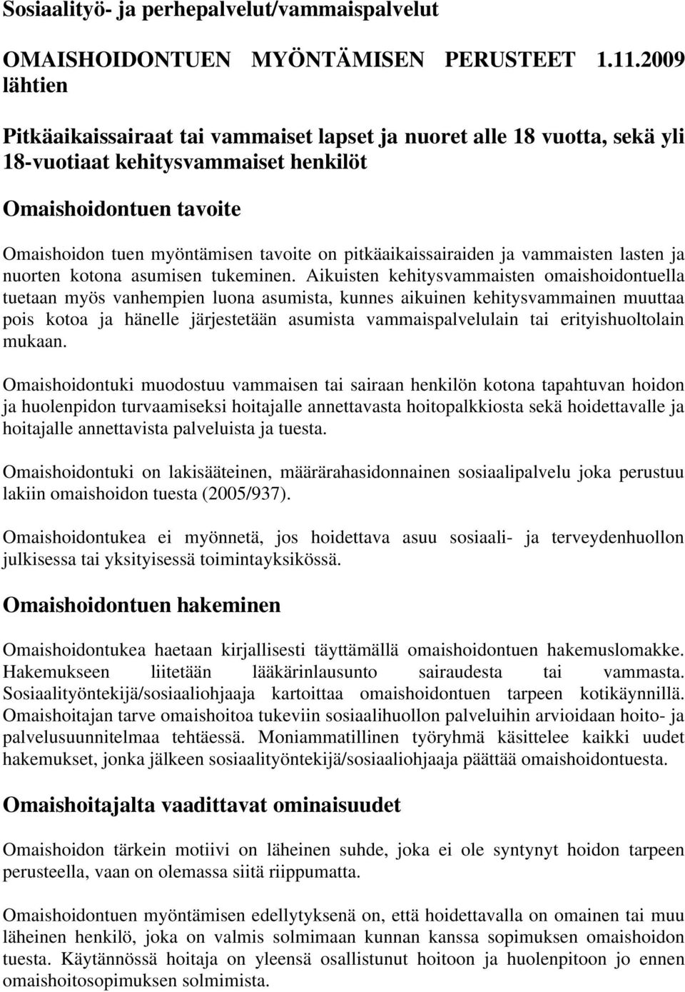 pitkäaikaissairaiden ja vammaisten lasten ja nuorten kotona asumisen tukeminen.