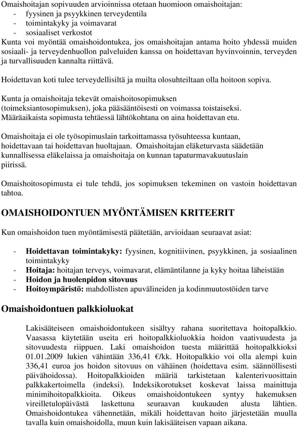 Hoidettavan koti tulee terveydellisiltä ja muilta olosuhteiltaan olla hoitoon sopiva.