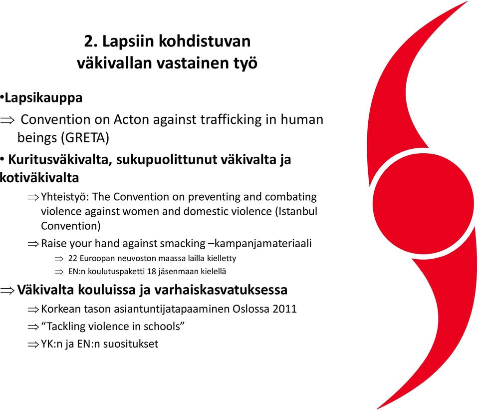 väkivalta ja kotiväkivalta Yhteistyö: The Convention on preventing and combating violence against women and domestic violence (Istanbul Convention)