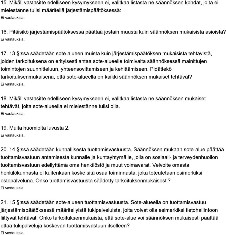 13 :ssa säädetään sote-alueen muista kuin järjestämispäätöksen mukaisista tehtävistä, joiden tarkoituksena on erityisesti antaa sote-alueelle toimivalta säännöksessä mainittujen toimintojen