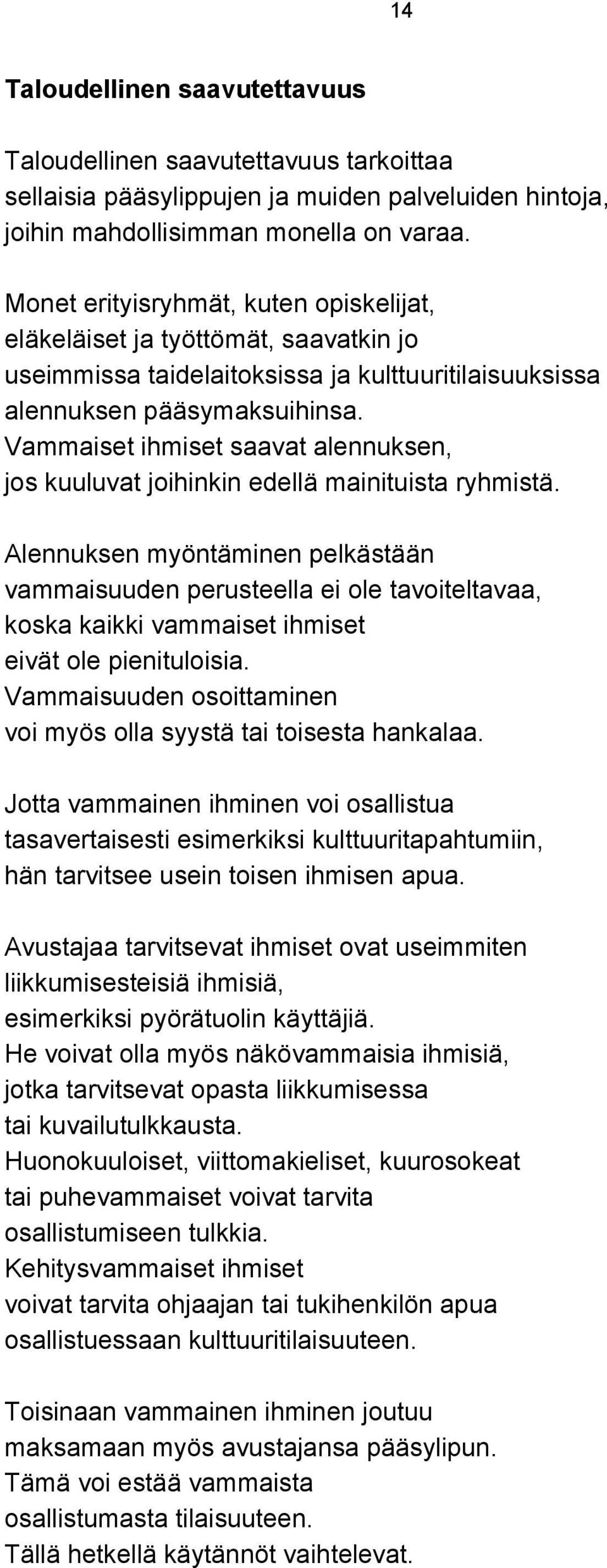 Vammaiset ihmiset saavat alennuksen, jos kuuluvat joihinkin edellä mainituista ryhmistä.