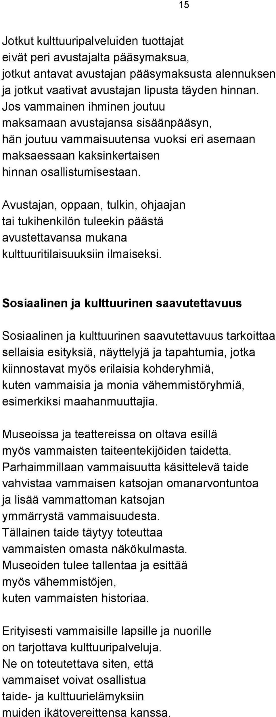 Avustajan, oppaan, tulkin, ohjaajan tai tukihenkilön tuleekin päästä avustettavansa mukana kulttuuritilaisuuksiin ilmaiseksi.