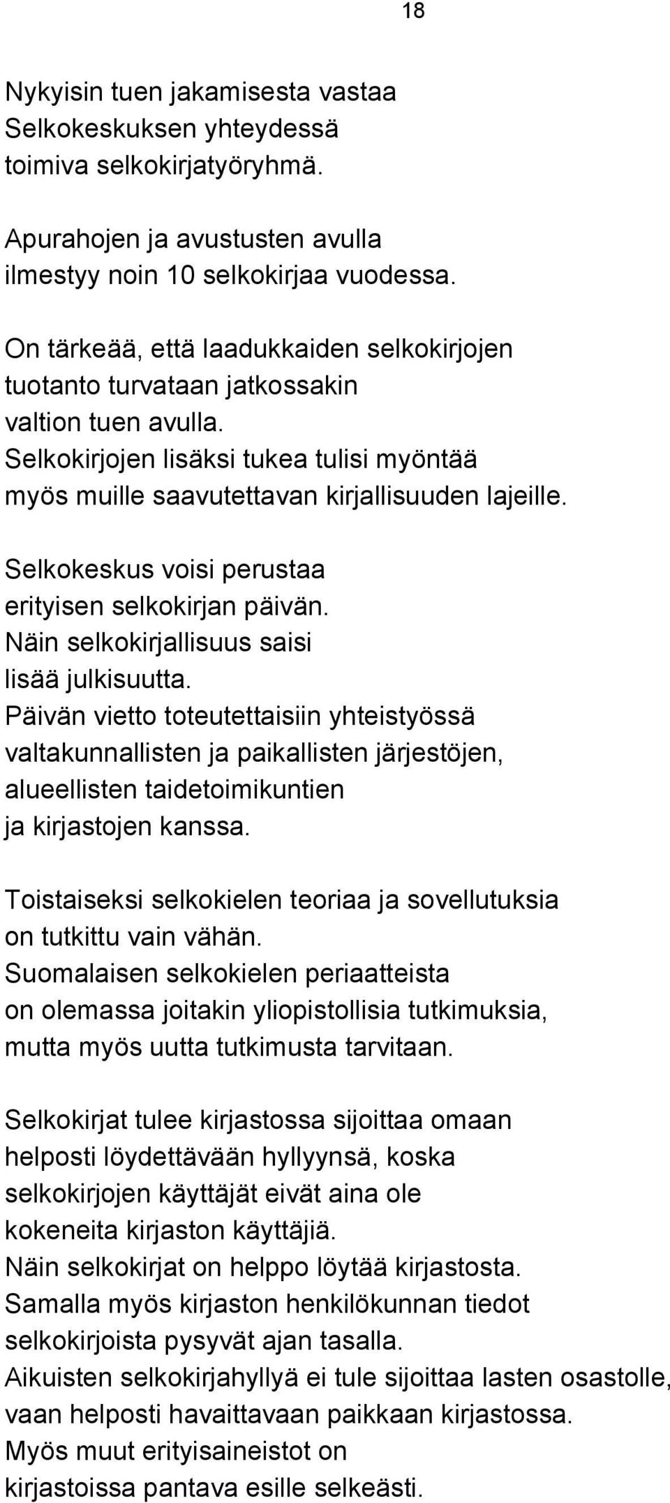 Selkokeskus voisi perustaa erityisen selkokirjan päivän. Näin selkokirjallisuus saisi lisää julkisuutta.