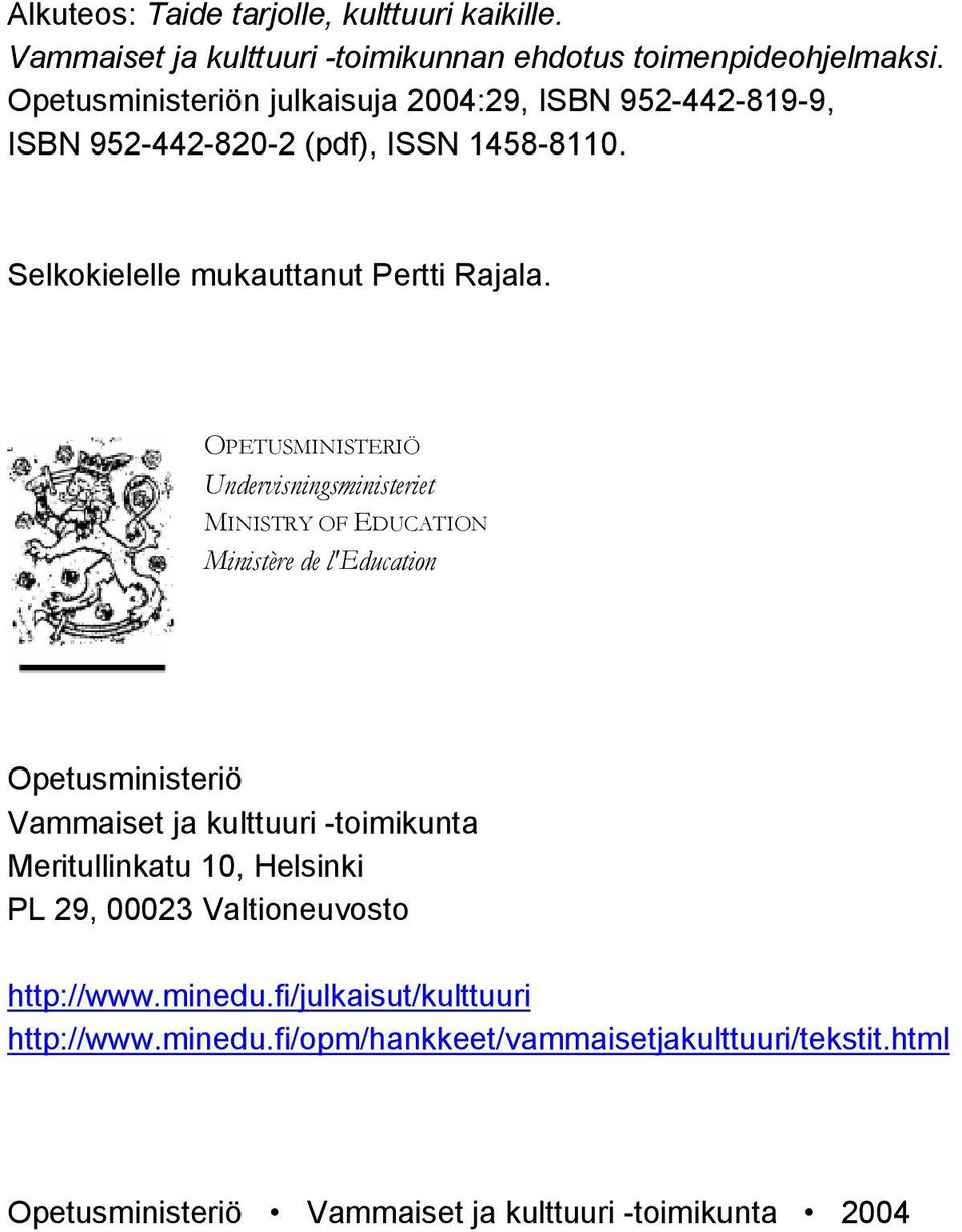 OPETUSMINISTERIÖ Undervisningsministeriet MINISTRY OF EDUCATION Ministère de l'education Opetusministeriö Vammaiset ja kulttuuri -toimikunta