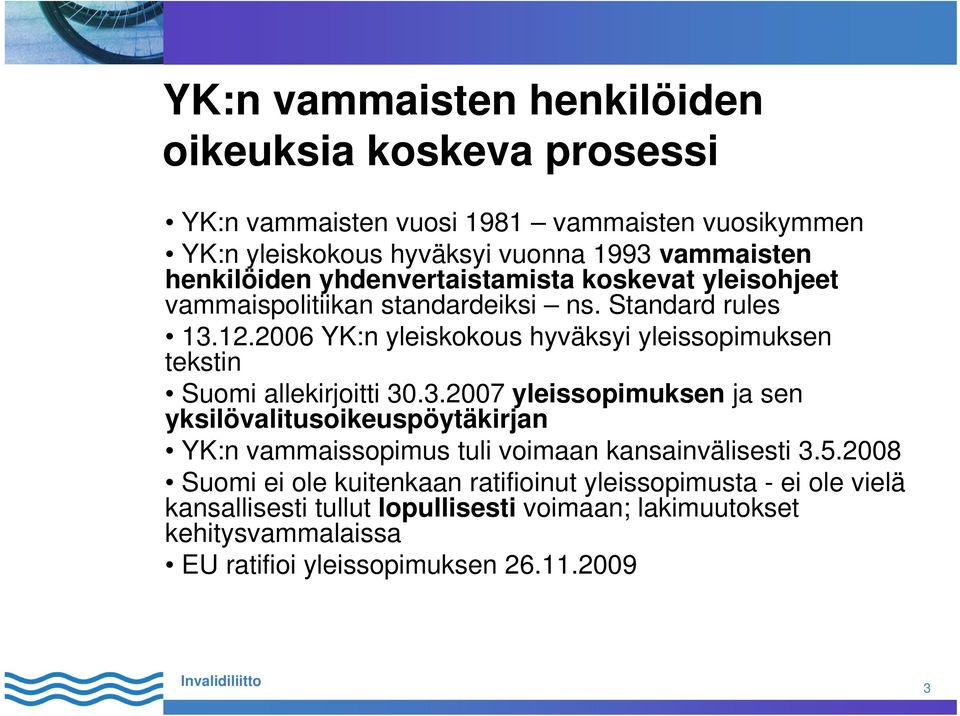 2006 YK:n yleiskokous hyväksyi yleissopimuksen tekstin Suomi allekirjoitti 30