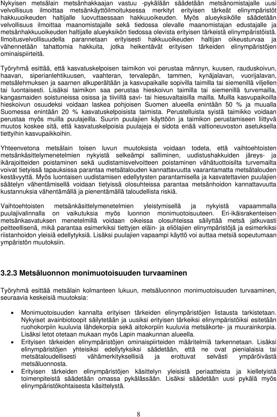 Myös alueyksikölle säädetään velvollisuus ilmoittaa maanomistajalle sekä tiedossa olevalle maanomistajan edustajalle ja metsänhakkuuoikeuden haltijalle alueyksikön tiedossa olevista erityisen