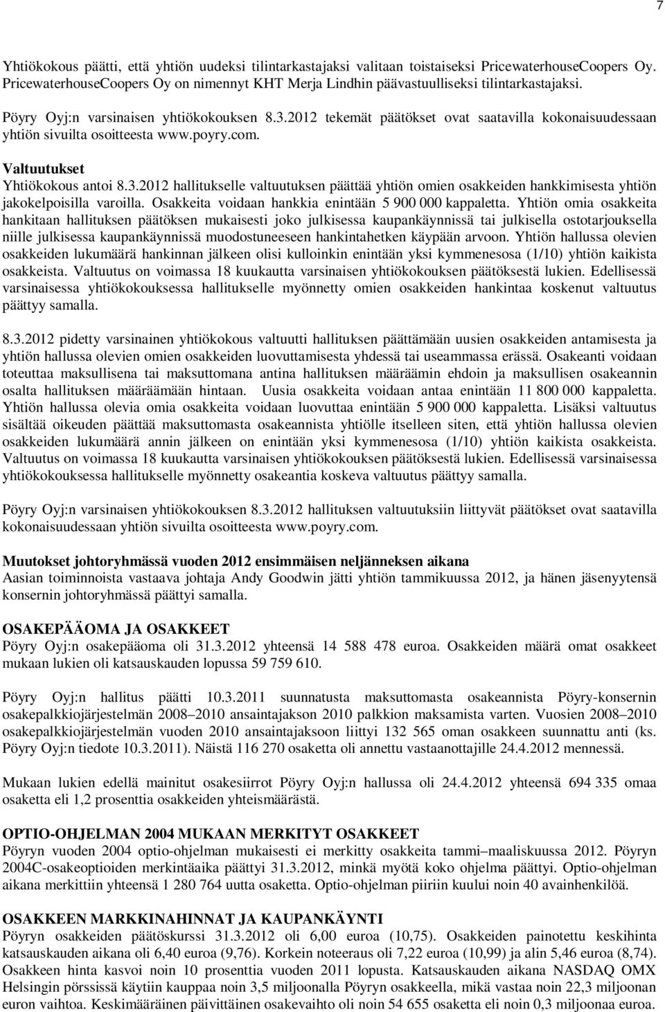 2012 tekemät päätökset ovat saatavilla kokonaisuudessaan yhtiön sivuilta osoitteesta www.poyry.com. Valtuutukset Yhtiökokous antoi 8.3.