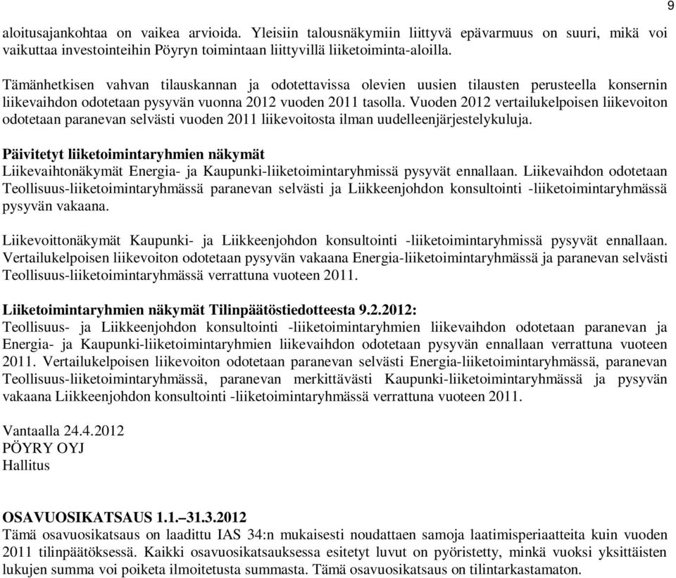 Vuoden 2012 vertailukelpoisen liikevoiton odotetaan paranevan selvästi vuoden liikevoitosta ilman uudelleenjärjestelykuluja.