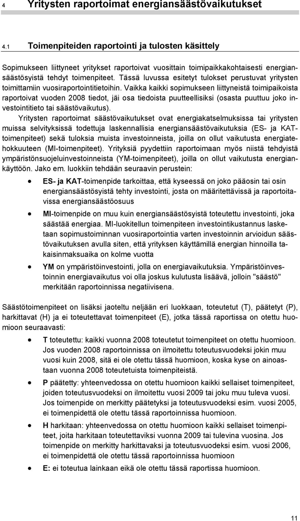 Tässä luvussa esitetyt tulokset perustuvat yritysten toimittamiin vuosiraportointitietoihin.