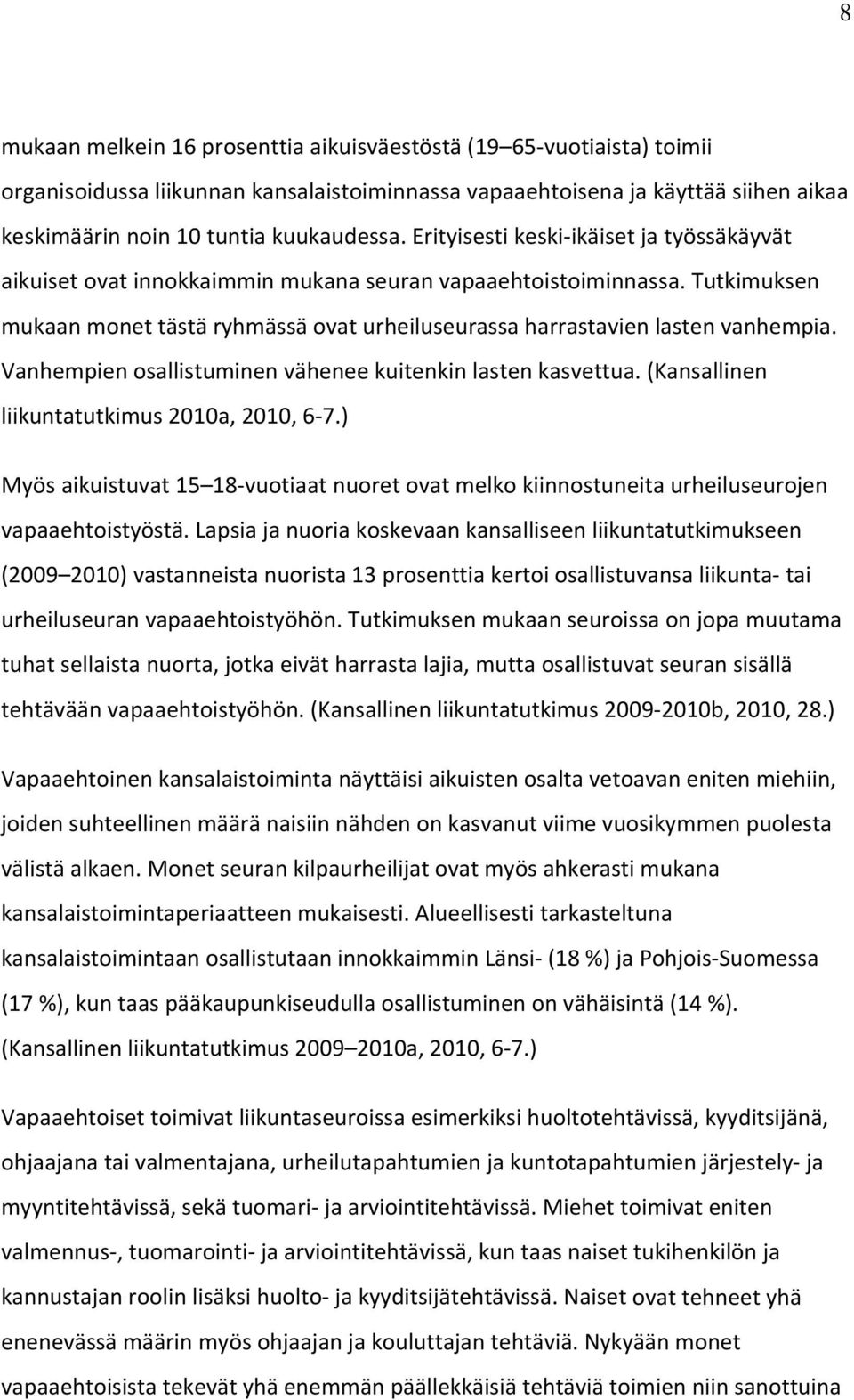 Vanhempien osallistuminen vähenee kuitenkin lasten kasvettua. (Kansallinen liikuntatutkimus 2010a, 2010, 6 7.