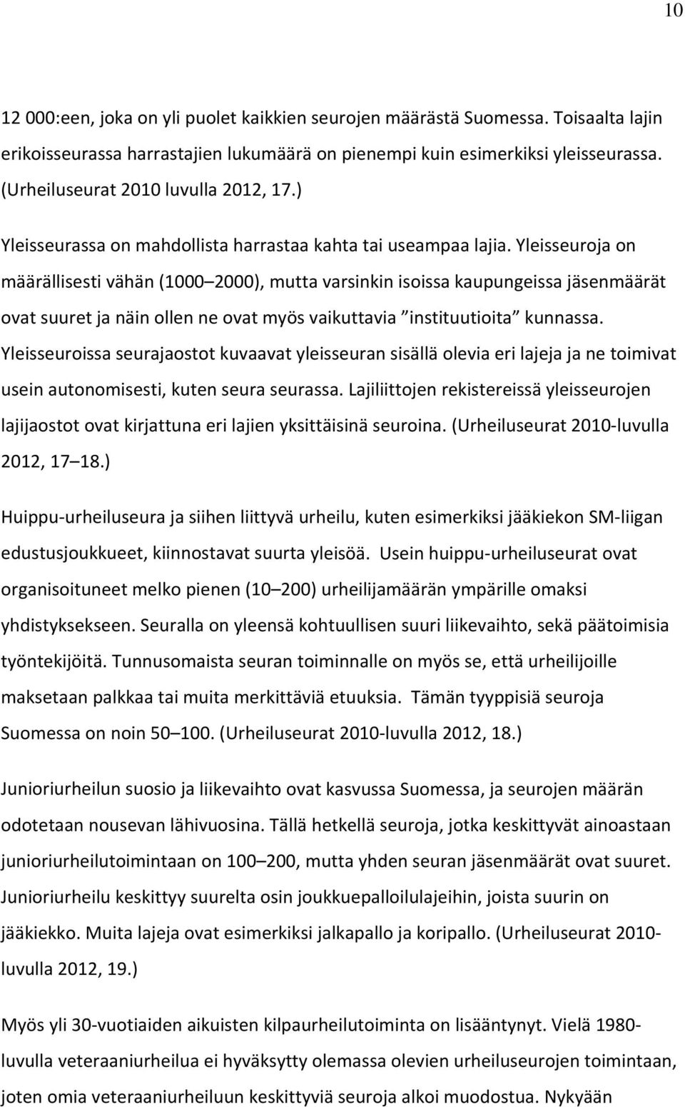Yleisseuroja on määrällisesti vähän (1000 2000), mutta varsinkin isoissa kaupungeissa jäsenmäärät ovat suuret ja näin ollen ne ovat myös vaikuttavia instituutioita kunnassa.