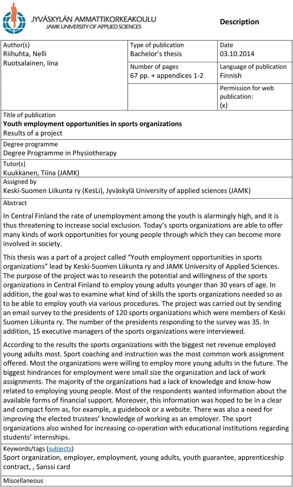 2014 Language of publication Finnish Permission for web publication: (x) Tutor(s) Kuukkanen, Tiina (JAMK) Assigned by Keski Suomen Liikunta ry (KesLi), Jyväskylä University of applied sciences (JAMK)