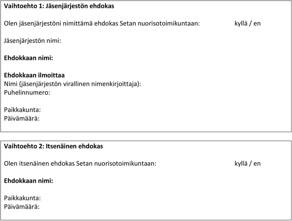 (jäsenjärjestön virallinen nimenkirjoittaja): Puhelinnumero: Paikkakunta: Päivämäärä: Vaihtoehto 2: