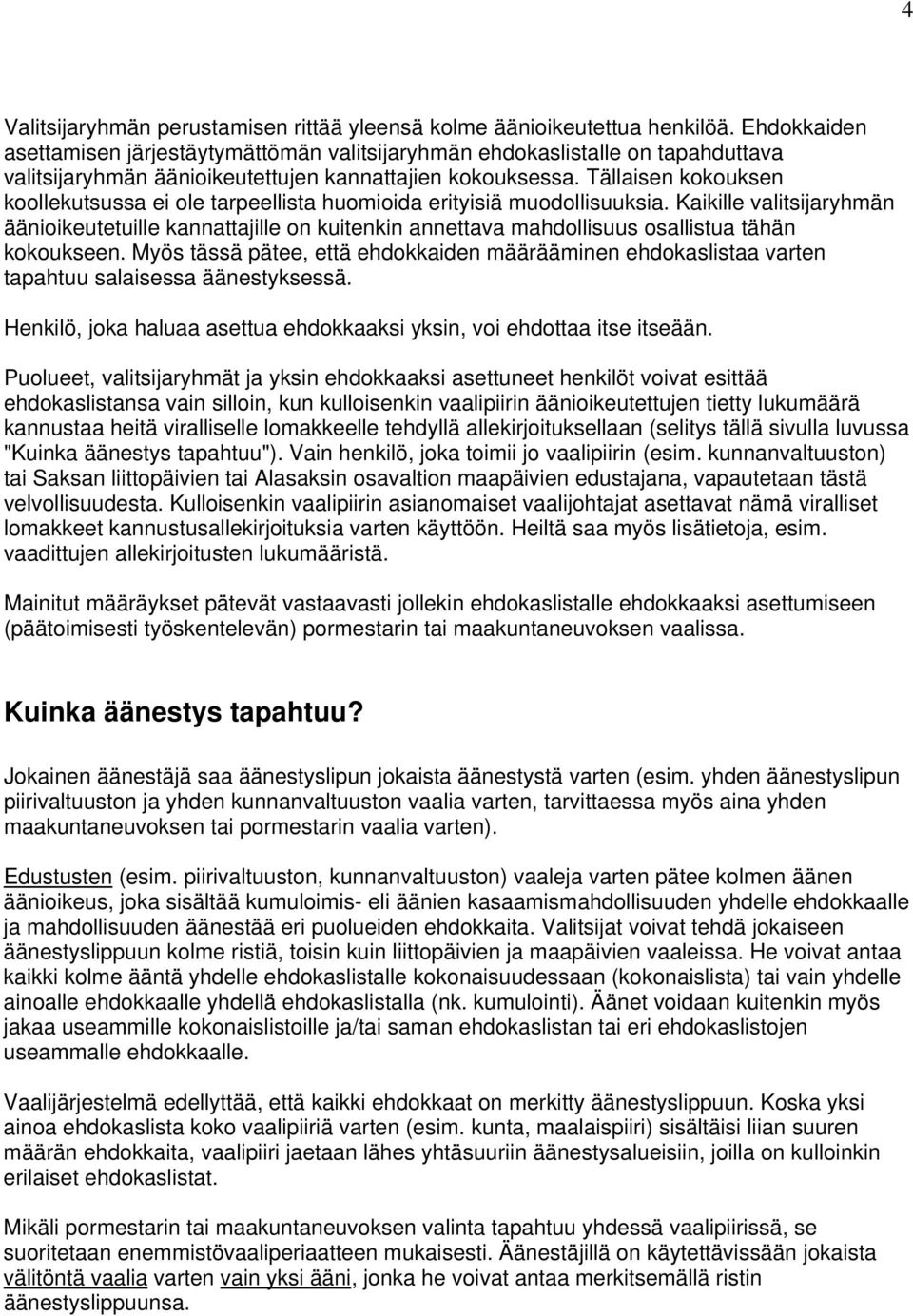 Tällaisen kokouksen koollekutsussa ei ole tarpeellista huomioida erityisiä muodollisuuksia.