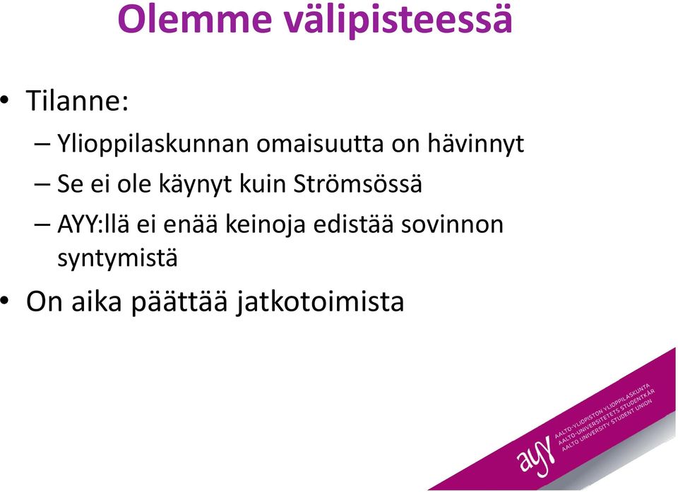 ole käynyt kuin Strömsössä AYY:llä ei enää