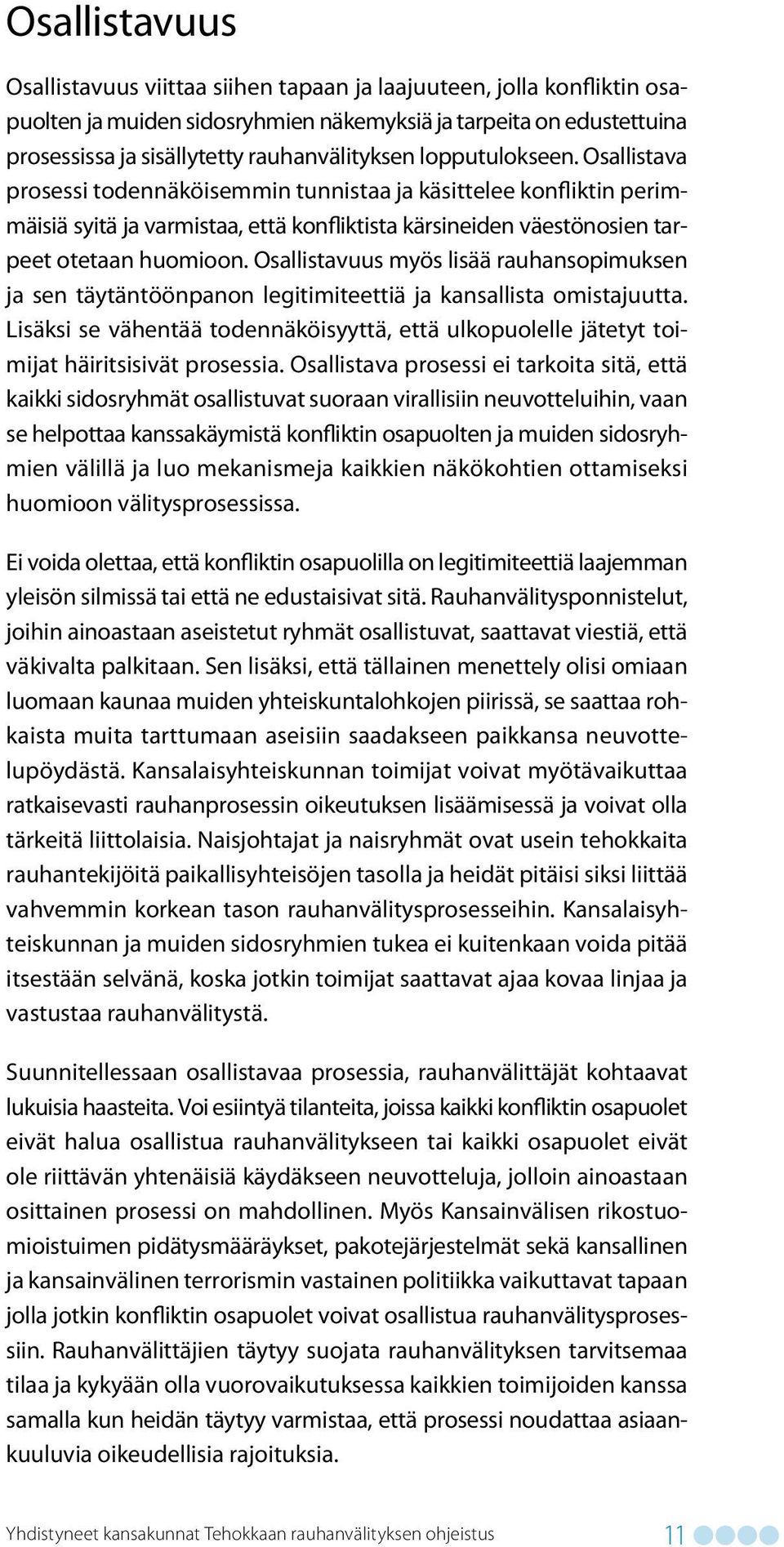 Osallistavuus myös lisää rauhansopimuksen ja sen täytäntöönpanon legitimiteettiä ja kansallista omistajuutta.