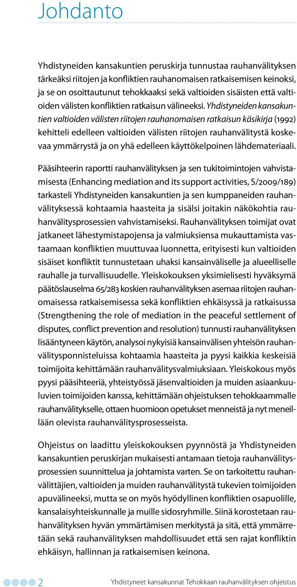 Yhdistyneiden kansakuntien valtioiden välisten riitojen rauhanomaisen ratkaisun käsikirja (1992) kehitteli edelleen valtioiden välisten riitojen rauhanvälitystä koskevaa ymmärrystä ja on yhä edelleen