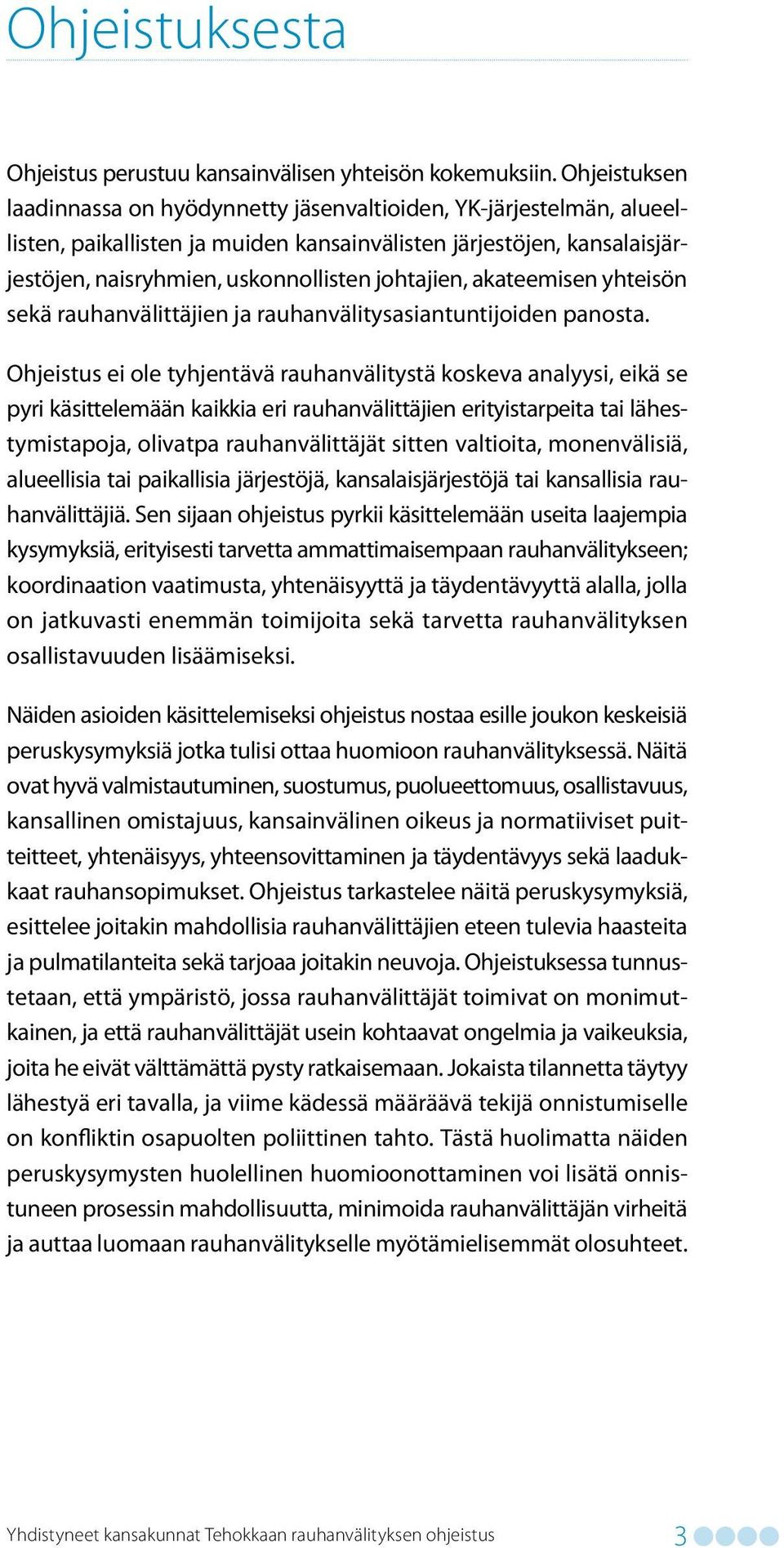 johtajien, akateemisen yhteisön sekä rauhanvälittäjien ja rauhanvälitysasiantuntijoiden panosta.