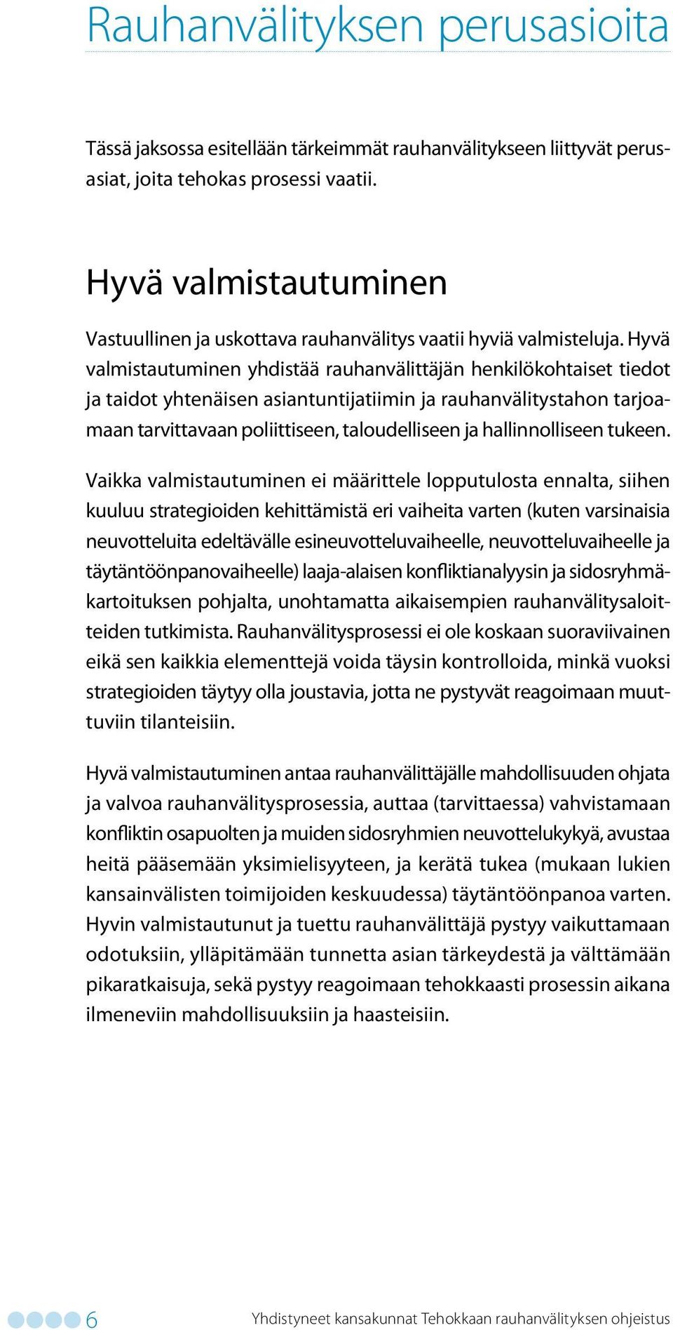 Hyvä valmistautuminen yhdistää rauhanvälittäjän henkilökohtaiset tiedot ja taidot yhtenäisen asiantuntijatiimin ja rauhanvälitystahon tarjoamaan tarvittavaan poliittiseen, taloudelliseen ja