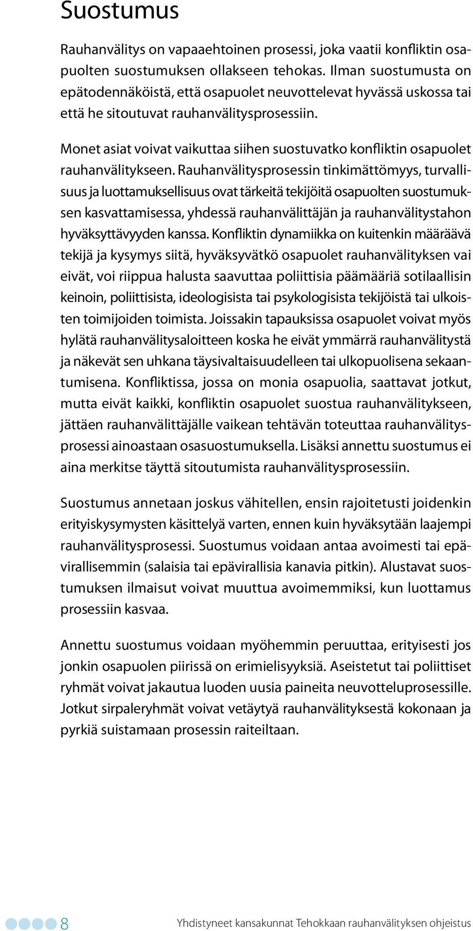Monet asiat voivat vaikuttaa siihen suostuvatko konfliktin osapuolet rauhanvälitykseen.