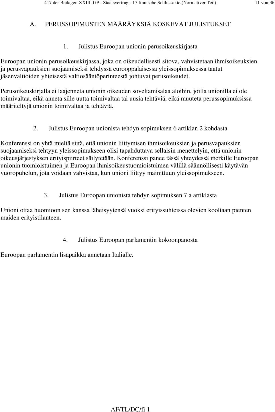 eurooppalaisessa yleissopimuksessa taatut jäsenvaltioiden yhteisestä valtiosääntöperinteestä johtuvat perusoikeudet.