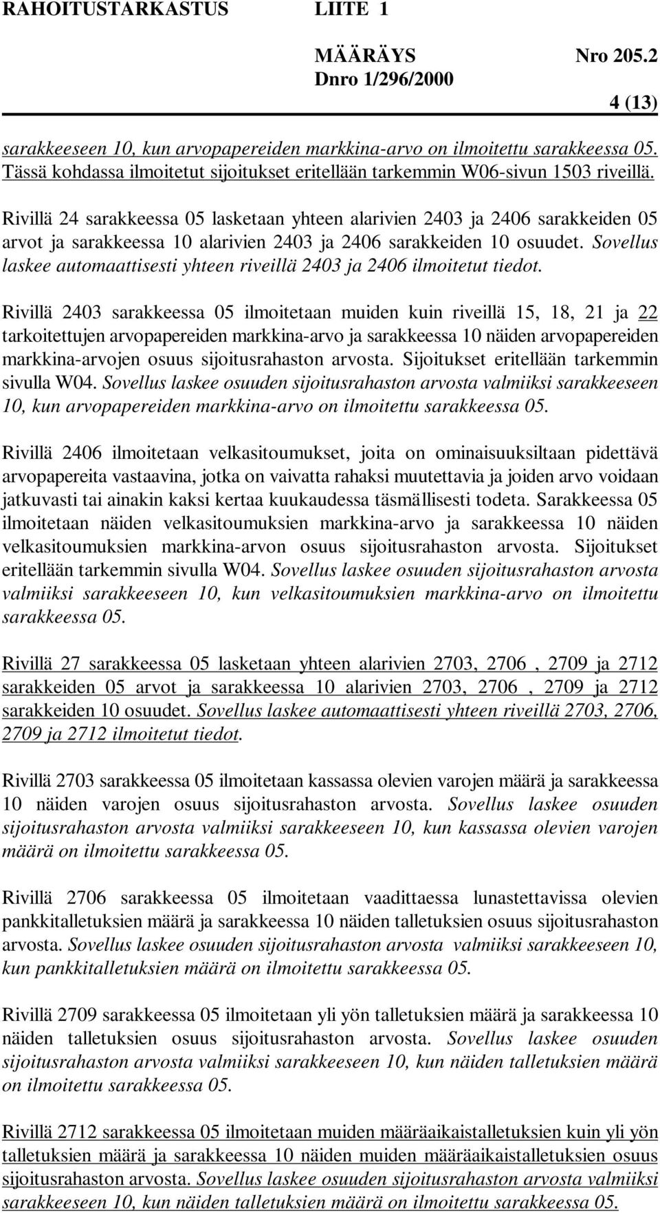 Sovellus laskee automaattisesti yhteen riveillä 2403 ja 2406 ilmoitetut tiedot.