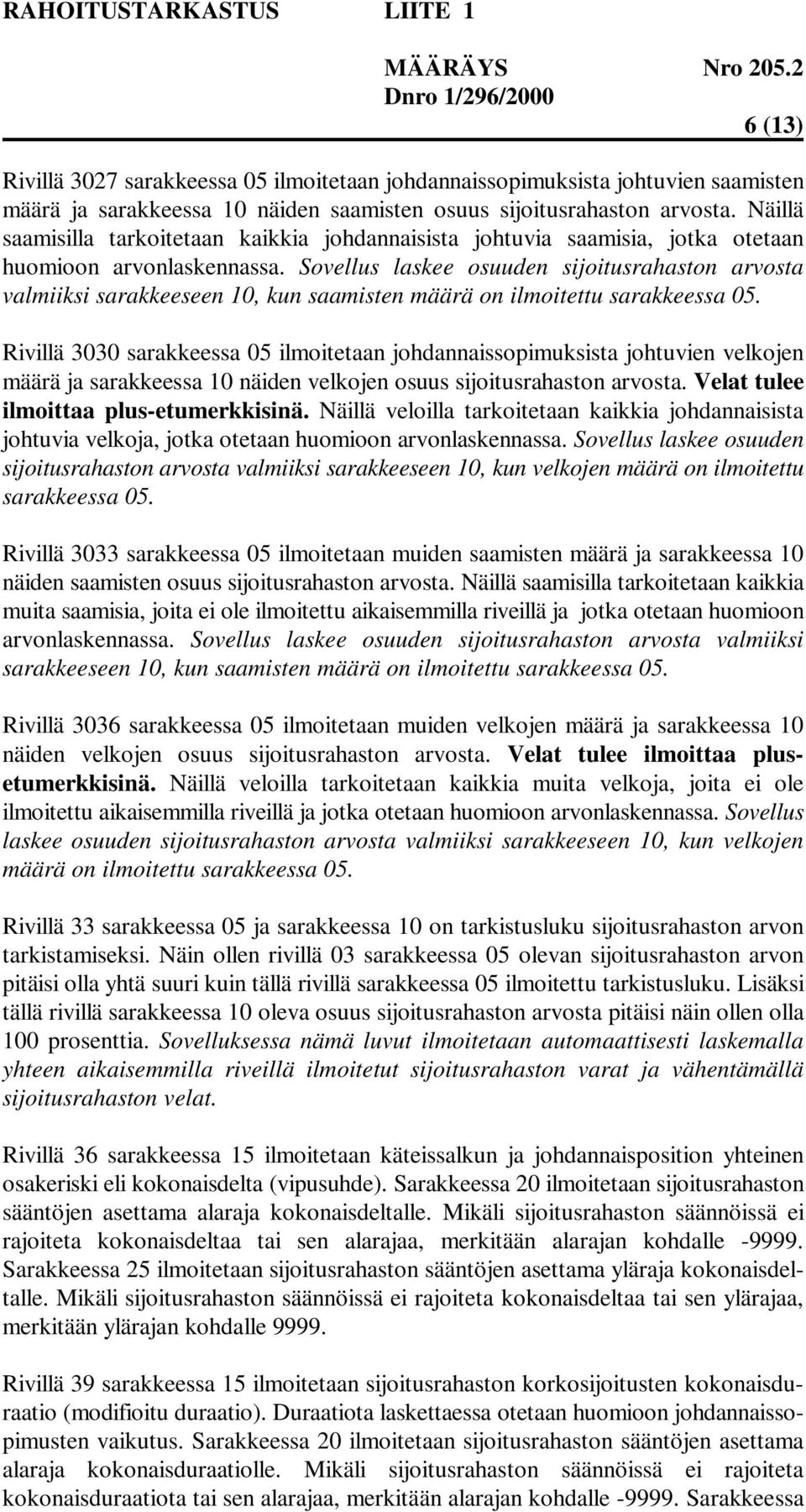 Sovellus laskee osuuden sijoitusrahaston arvosta valmiiksi sarakkeeseen 10, kun saamisten määrä on ilmoitettu sarakkeessa 05.