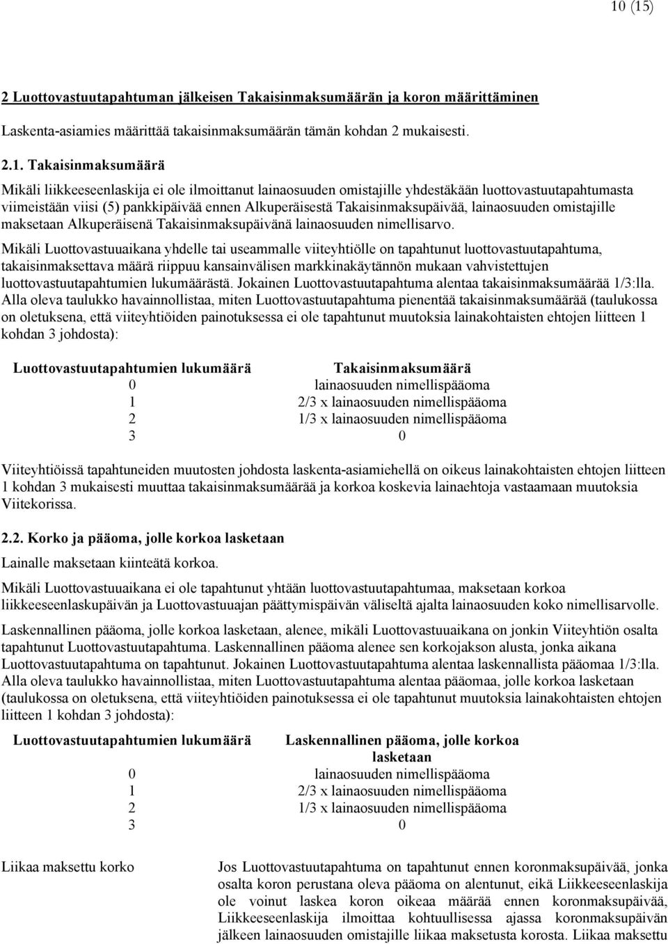 omistajille maksetaan Alkuperäisenä Takaisinmaksupäivänä lainaosuuden nimellisarvo.