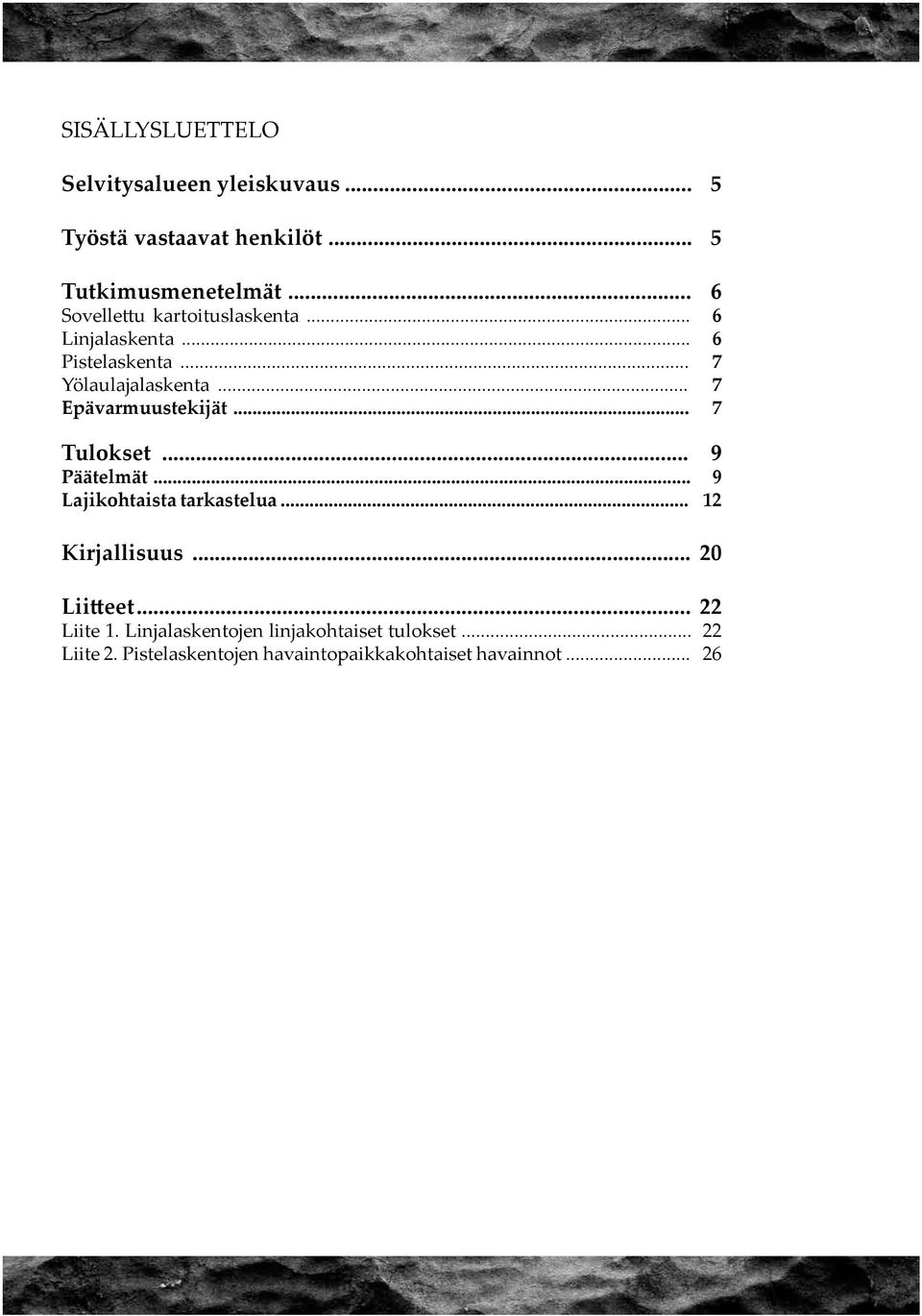 .. 7 Epävarmuustekijät... 7 Tulokset... 9 Päätelmät... 9 Lajikohtaista tarkastelua... 12 Kirjallisuus.