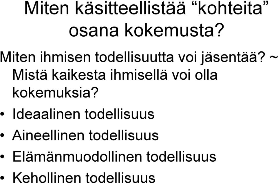 ~ Mistä kaikesta ihmisellä voi olla kokemuksia?