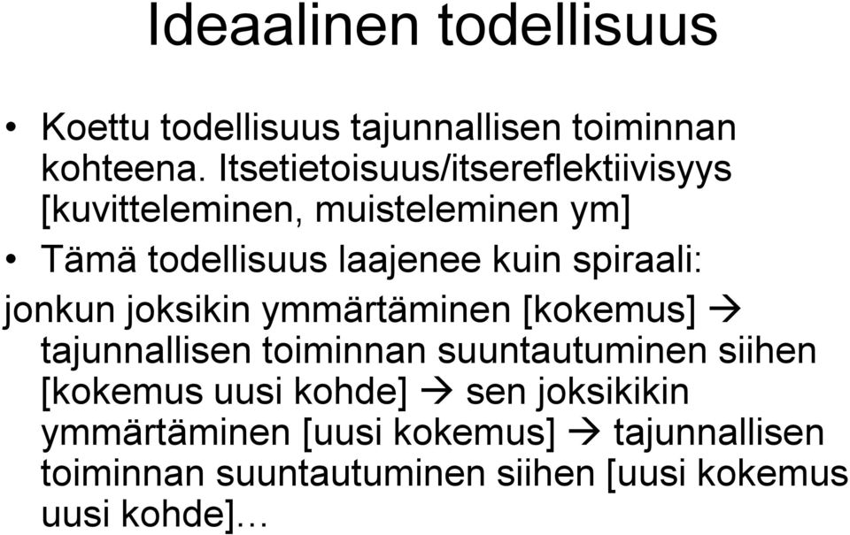 spiraali: jonkun joksikin ymmärtäminen [kokemus] tajunnallisen toiminnan suuntautuminen siihen