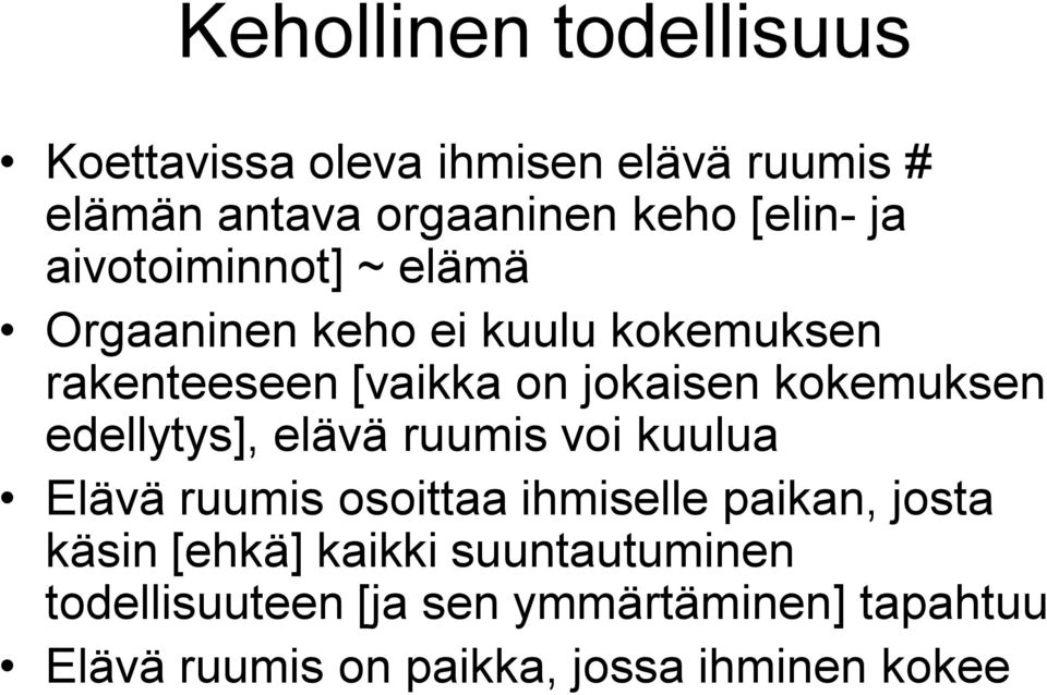 edellytys], elävä ruumis voi kuulua Elävä ruumis osoittaa ihmiselle paikan, josta käsin [ehkä] kaikki