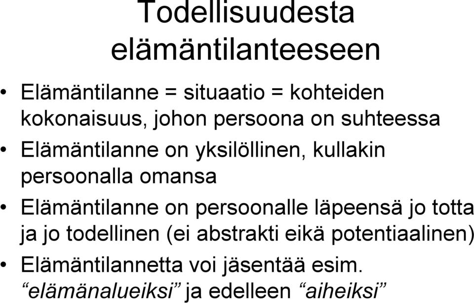 omansa Elämäntilanne on persoonalle läpeensä jo totta ja jo todellinen (ei abstrakti