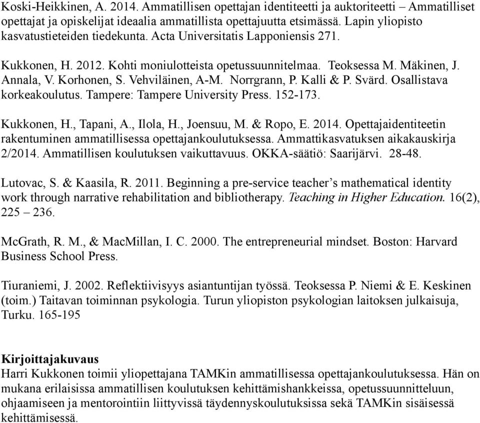 Vehviläinen, A-M. Norrgrann, P. Kalli & P. Svärd. Osallistava korkeakoulutus. Tampere: Tampere University Press. 152-173. Kukkonen, H., Tapani, A., Ilola, H., Joensuu, M. & Ropo, E. 2014.