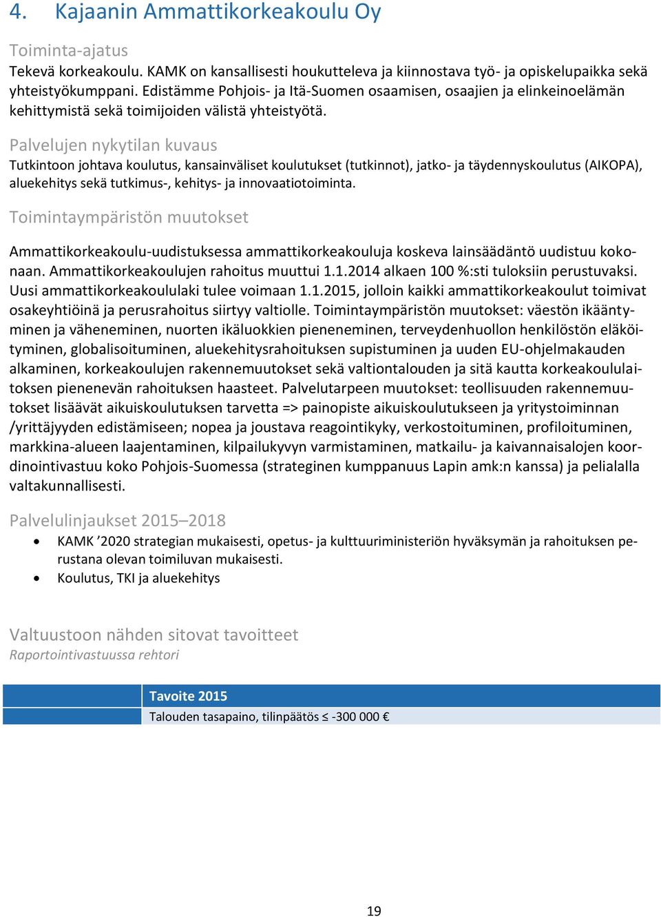 Palvelujen nykytilan kuvaus Tutkintoon johtava koulutus, kansainväliset koulutukset (tutkinnot), jatko- ja täydennyskoulutus (AIKOPA), aluekehitys sekä tutkimus-, kehitys- ja innovaatiotoiminta.