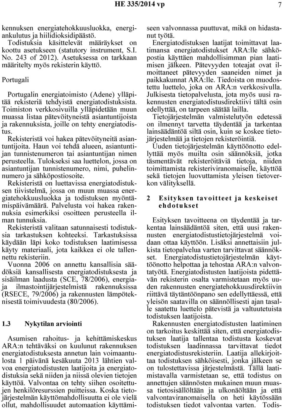 Toimiston verkkosivuilla ylläpidetään muun muassa listaa pätevöityneistä asiantuntijoista ja rakennuksista, joille on tehty energiatodistus. Rekisteristä voi hakea pätevöityneitä asiantuntijoita.
